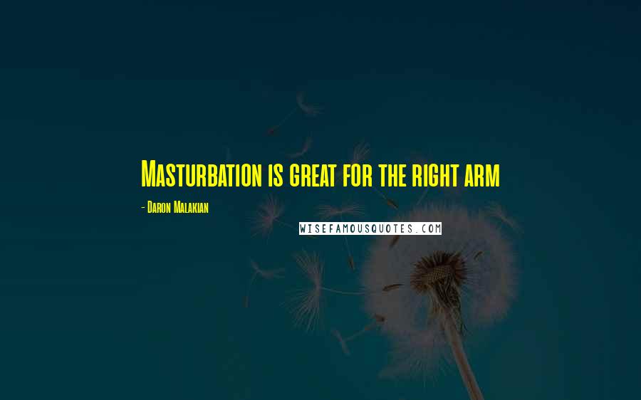 Daron Malakian Quotes: Masturbation is great for the right arm