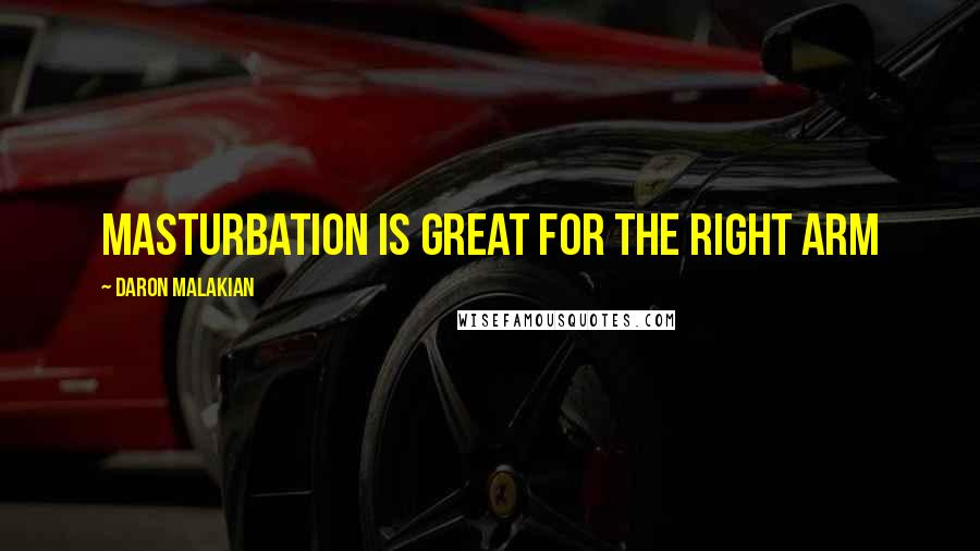 Daron Malakian Quotes: Masturbation is great for the right arm