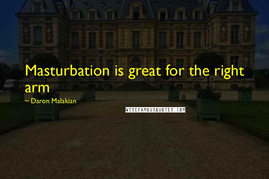 Daron Malakian Quotes: Masturbation is great for the right arm