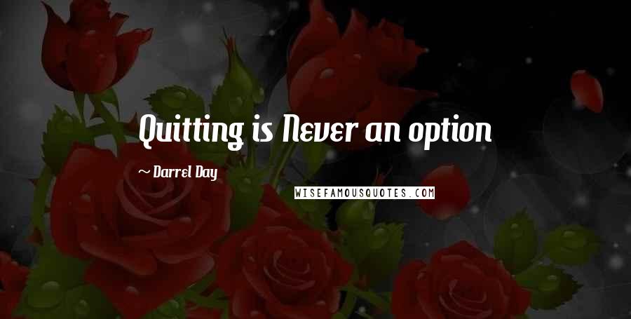 Darrel Day Quotes: Quitting is Never an option