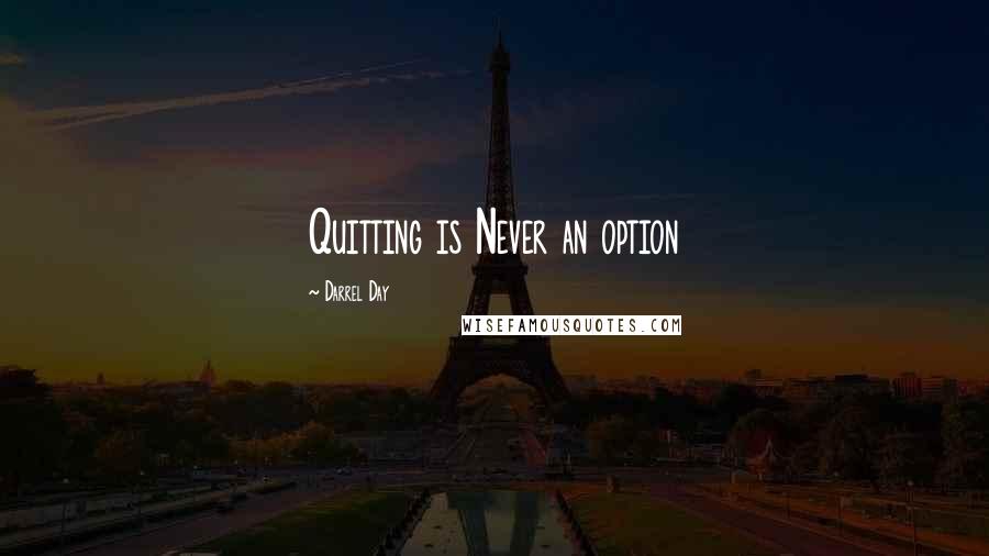 Darrel Day Quotes: Quitting is Never an option