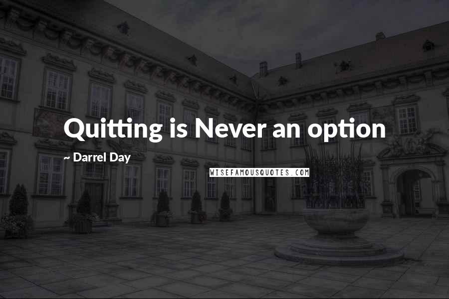 Darrel Day Quotes: Quitting is Never an option