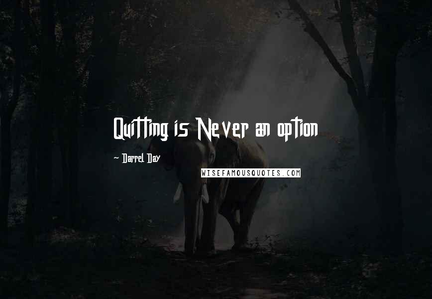 Darrel Day Quotes: Quitting is Never an option