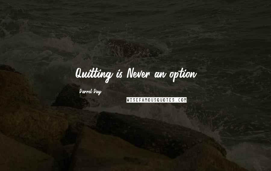 Darrel Day Quotes: Quitting is Never an option