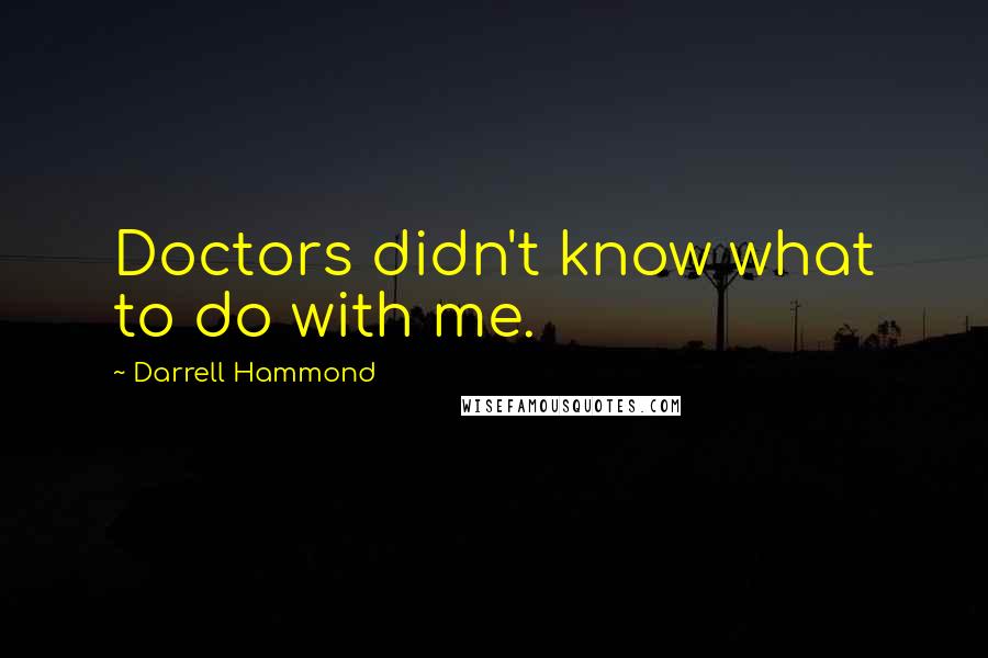 Darrell Hammond Quotes: Doctors didn't know what to do with me.