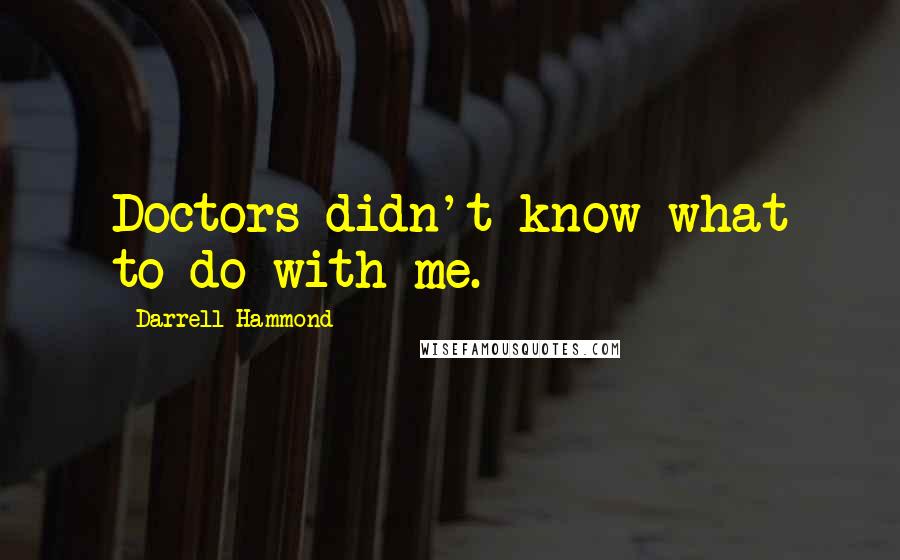 Darrell Hammond Quotes: Doctors didn't know what to do with me.