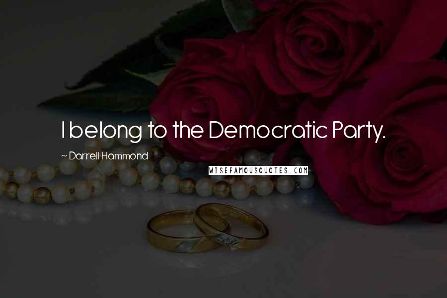 Darrell Hammond Quotes: I belong to the Democratic Party.