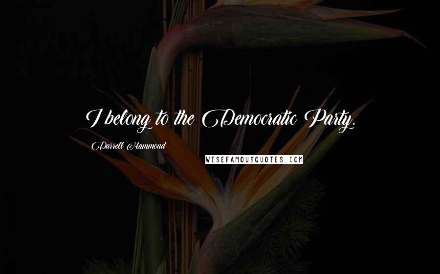 Darrell Hammond Quotes: I belong to the Democratic Party.