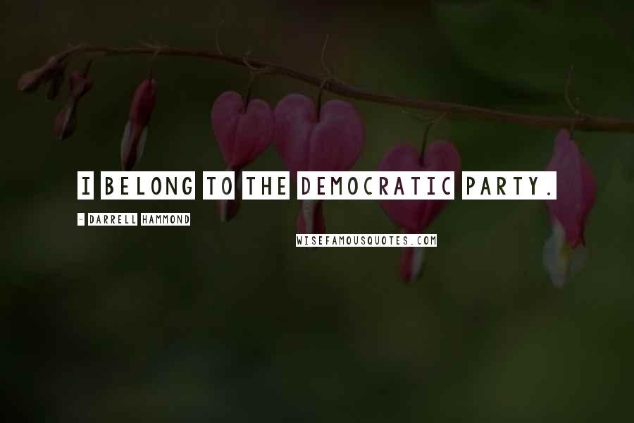 Darrell Hammond Quotes: I belong to the Democratic Party.