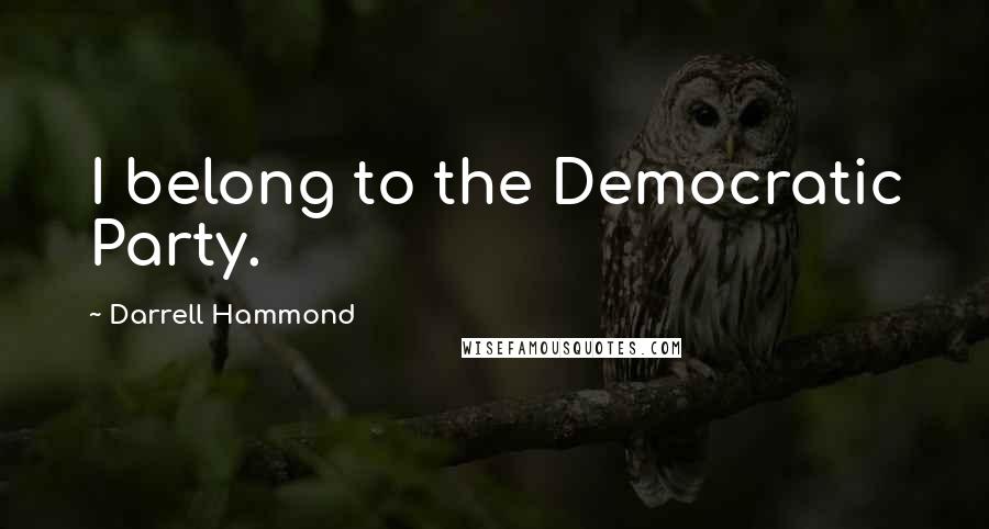 Darrell Hammond Quotes: I belong to the Democratic Party.