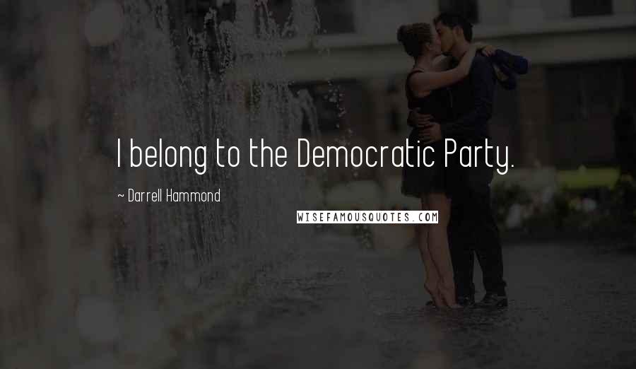 Darrell Hammond Quotes: I belong to the Democratic Party.