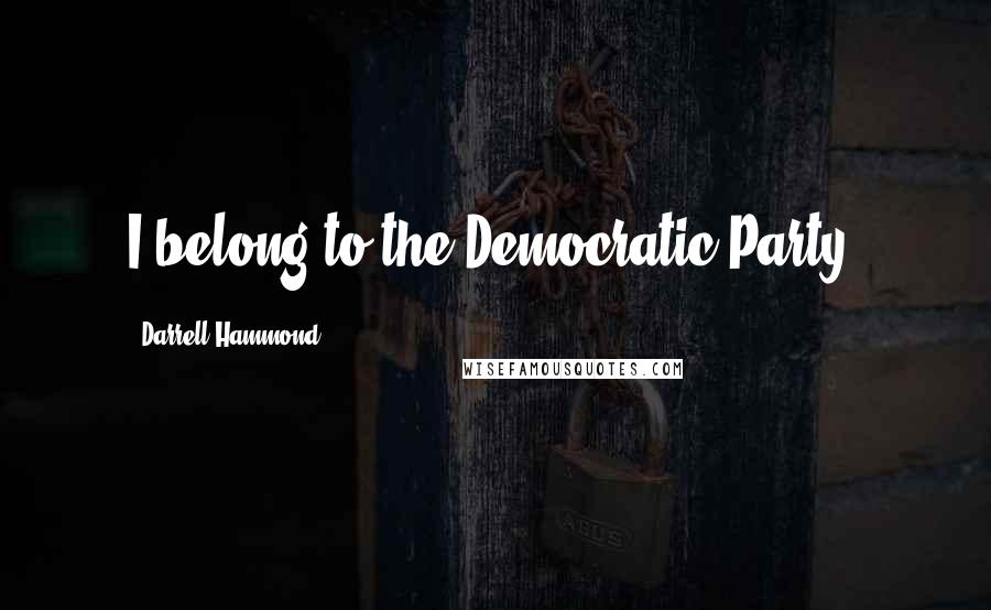 Darrell Hammond Quotes: I belong to the Democratic Party.