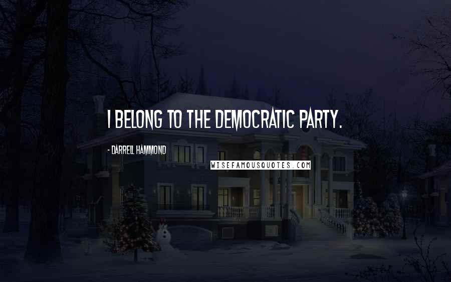 Darrell Hammond Quotes: I belong to the Democratic Party.