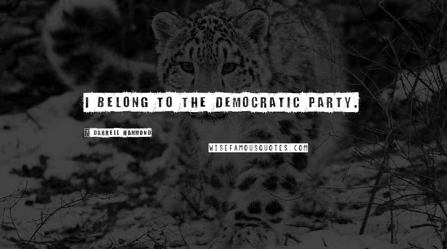Darrell Hammond Quotes: I belong to the Democratic Party.