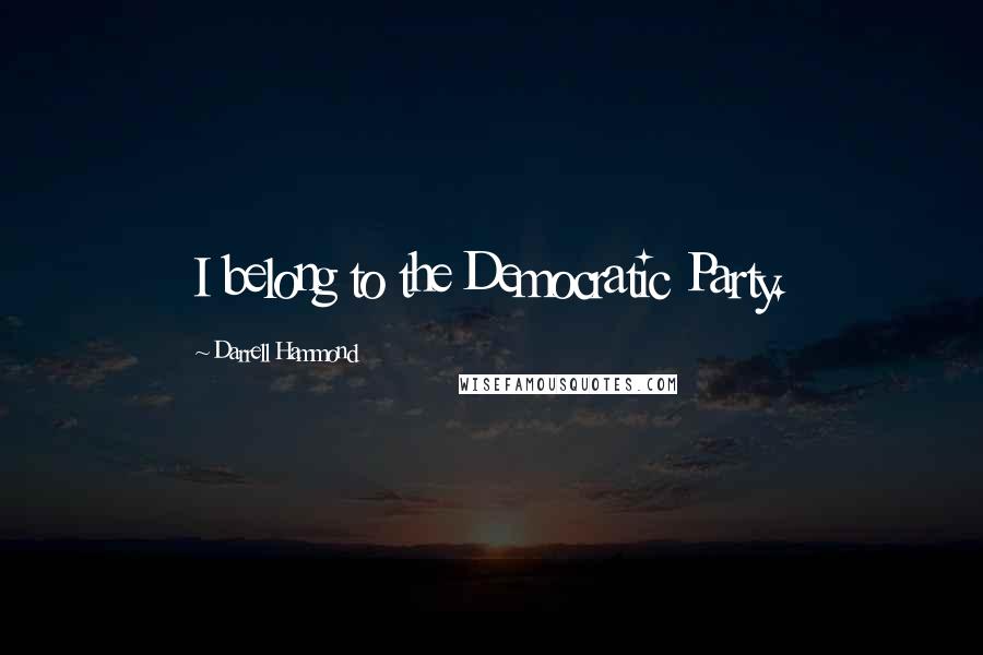 Darrell Hammond Quotes: I belong to the Democratic Party.