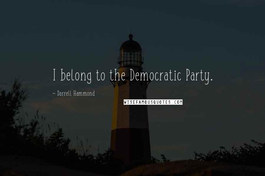 Darrell Hammond Quotes: I belong to the Democratic Party.
