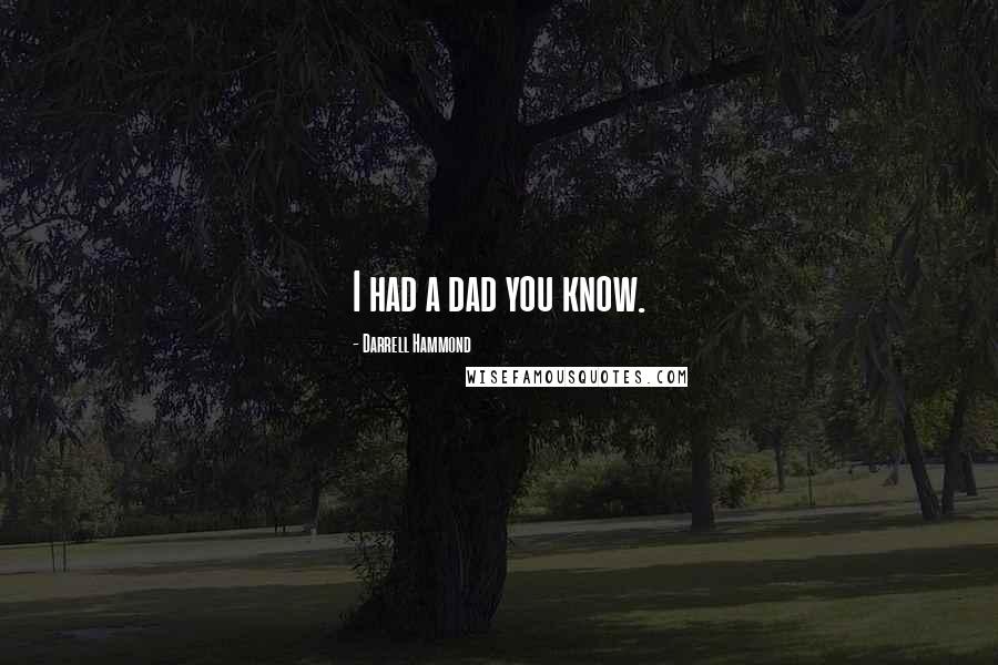 Darrell Hammond Quotes: I had a dad you know.