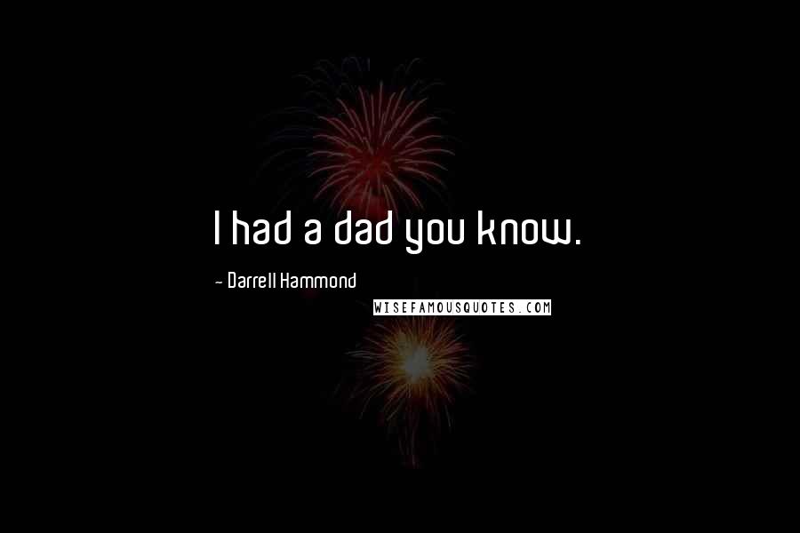 Darrell Hammond Quotes: I had a dad you know.