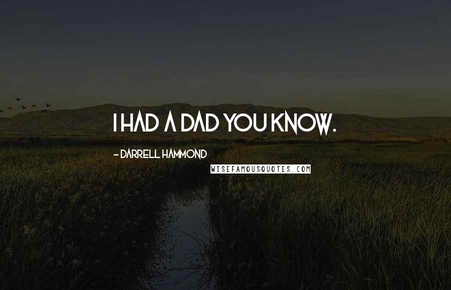 Darrell Hammond Quotes: I had a dad you know.
