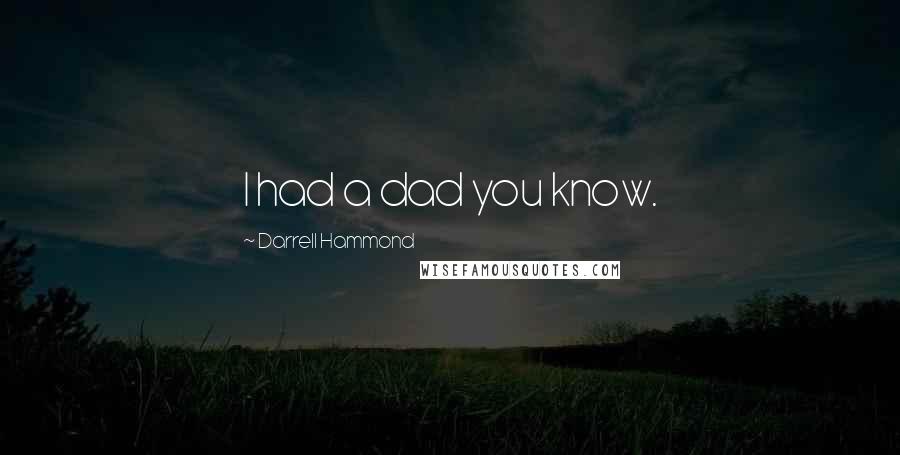 Darrell Hammond Quotes: I had a dad you know.