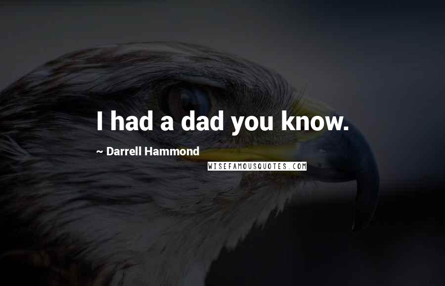 Darrell Hammond Quotes: I had a dad you know.