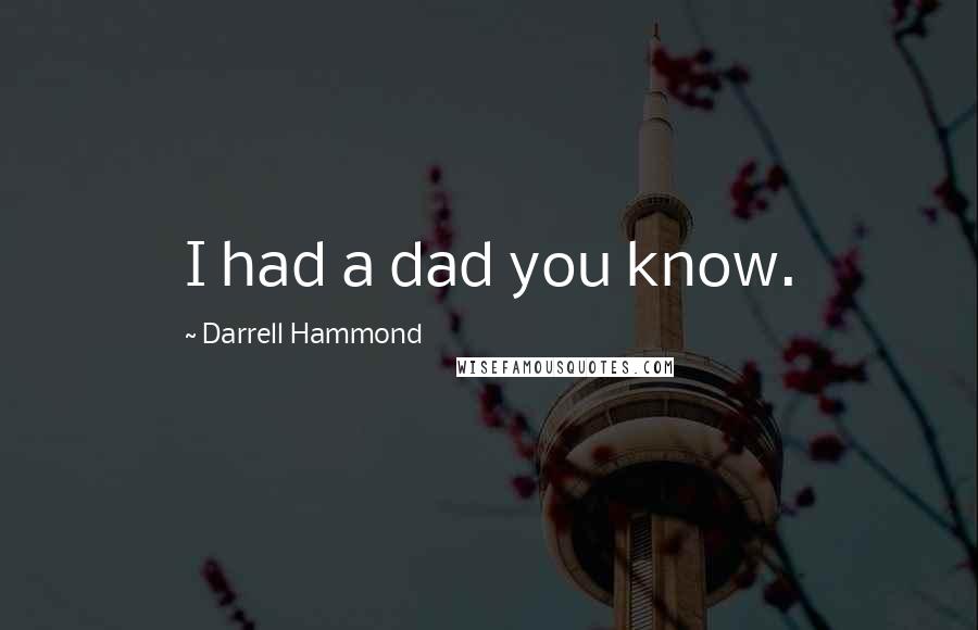 Darrell Hammond Quotes: I had a dad you know.