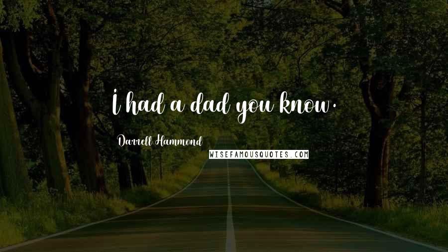 Darrell Hammond Quotes: I had a dad you know.
