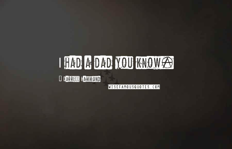 Darrell Hammond Quotes: I had a dad you know.