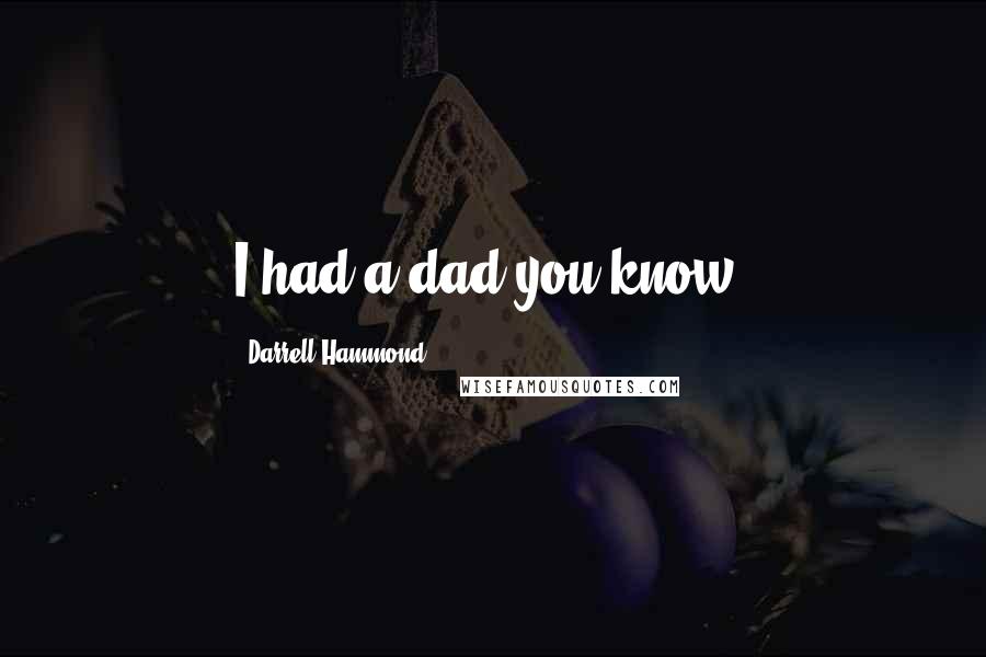 Darrell Hammond Quotes: I had a dad you know.