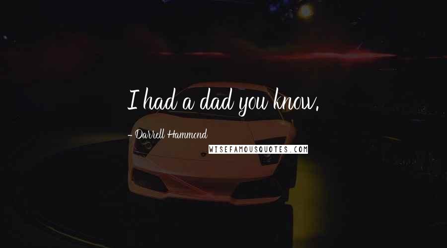 Darrell Hammond Quotes: I had a dad you know.