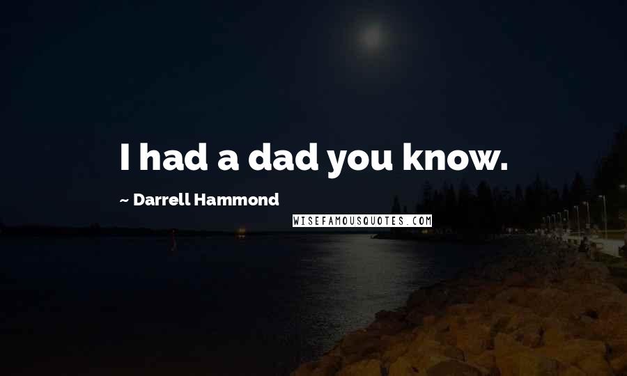 Darrell Hammond Quotes: I had a dad you know.