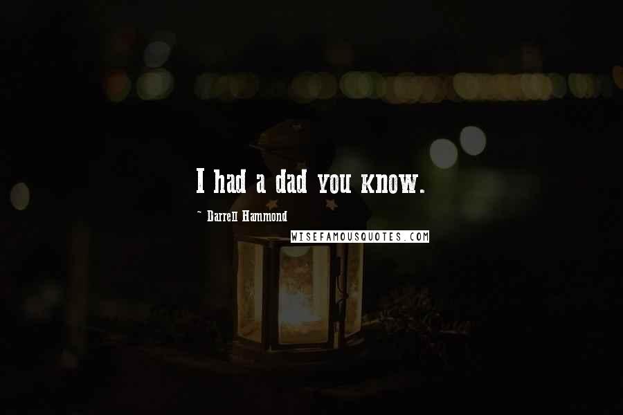 Darrell Hammond Quotes: I had a dad you know.