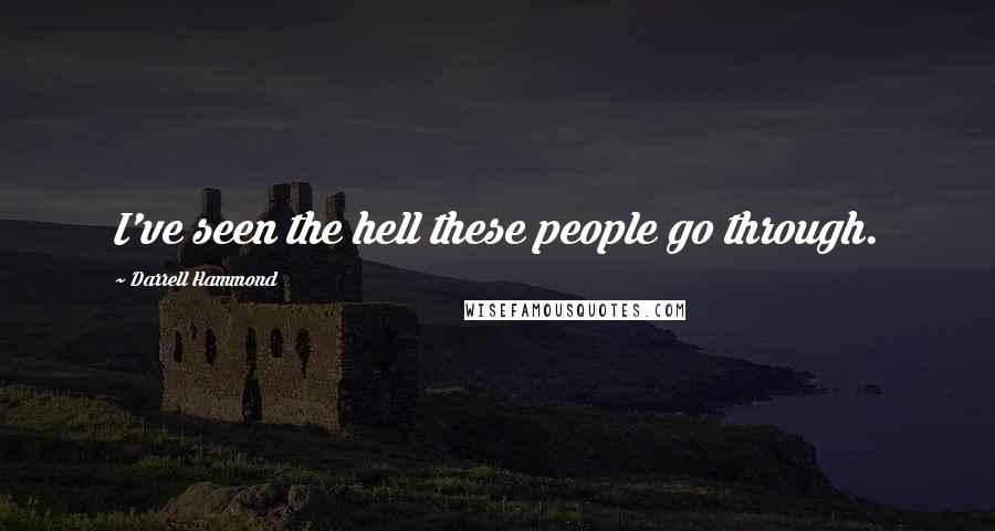 Darrell Hammond Quotes: I've seen the hell these people go through.