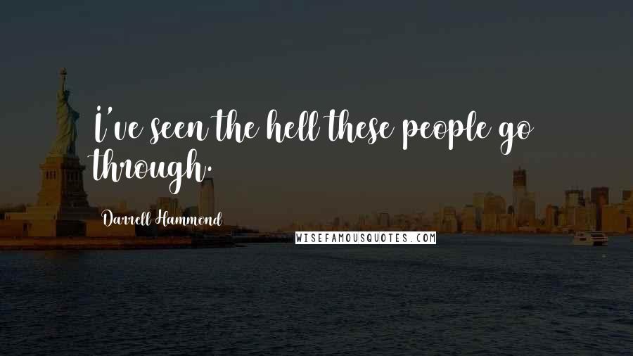 Darrell Hammond Quotes: I've seen the hell these people go through.