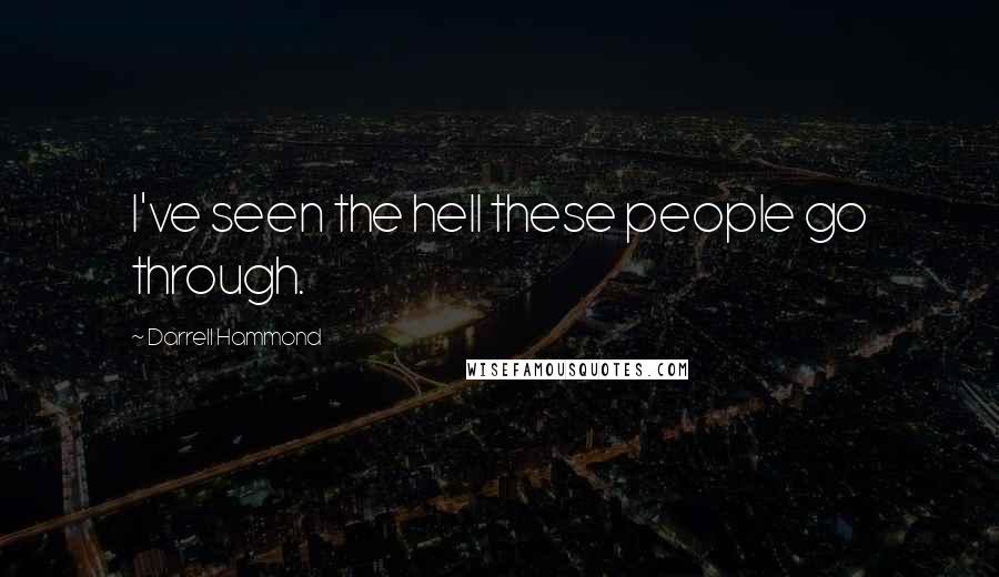 Darrell Hammond Quotes: I've seen the hell these people go through.