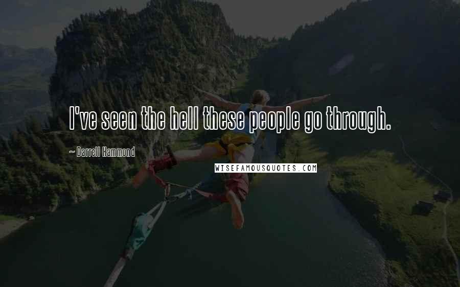 Darrell Hammond Quotes: I've seen the hell these people go through.