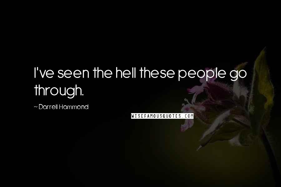 Darrell Hammond Quotes: I've seen the hell these people go through.