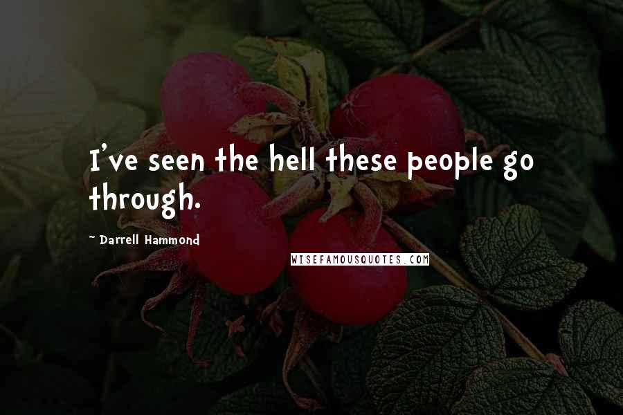 Darrell Hammond Quotes: I've seen the hell these people go through.