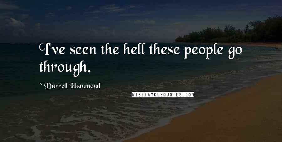Darrell Hammond Quotes: I've seen the hell these people go through.
