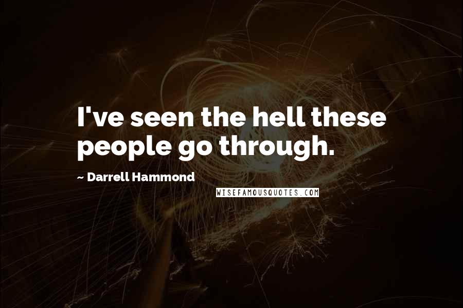 Darrell Hammond Quotes: I've seen the hell these people go through.