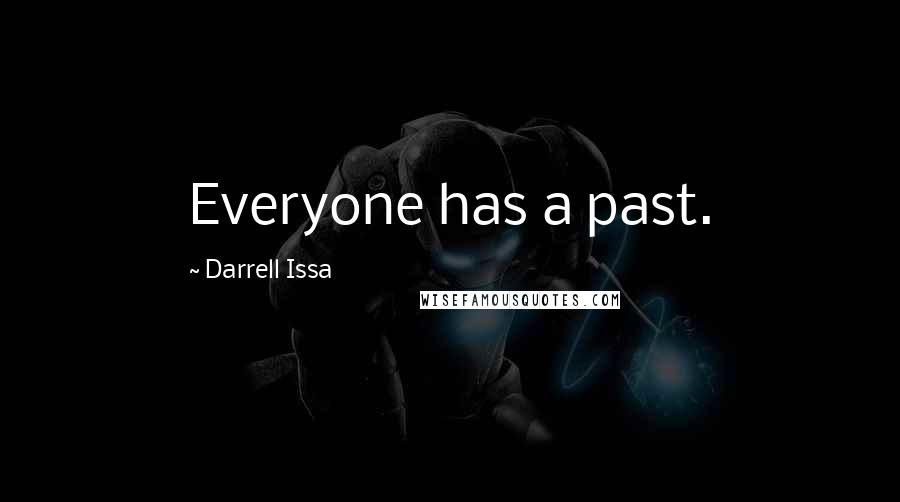 Darrell Issa Quotes: Everyone has a past.