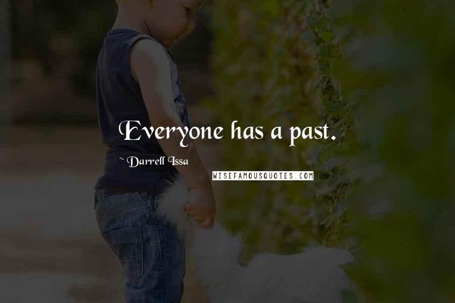 Darrell Issa Quotes: Everyone has a past.