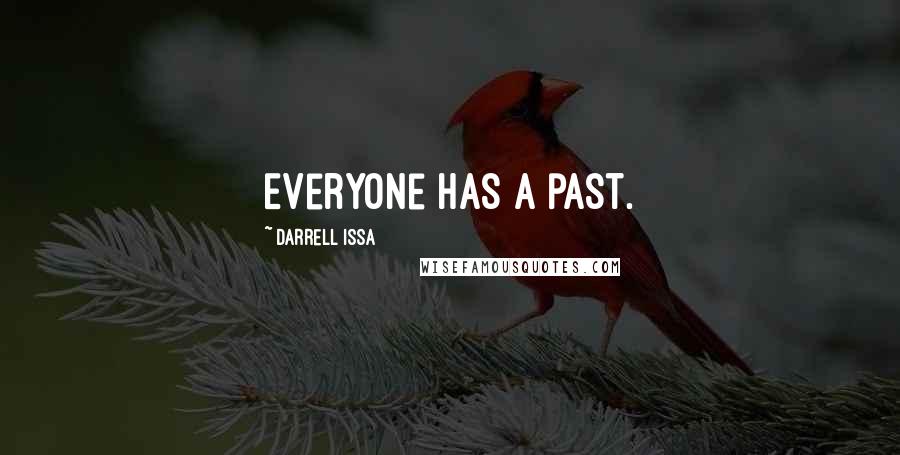 Darrell Issa Quotes: Everyone has a past.