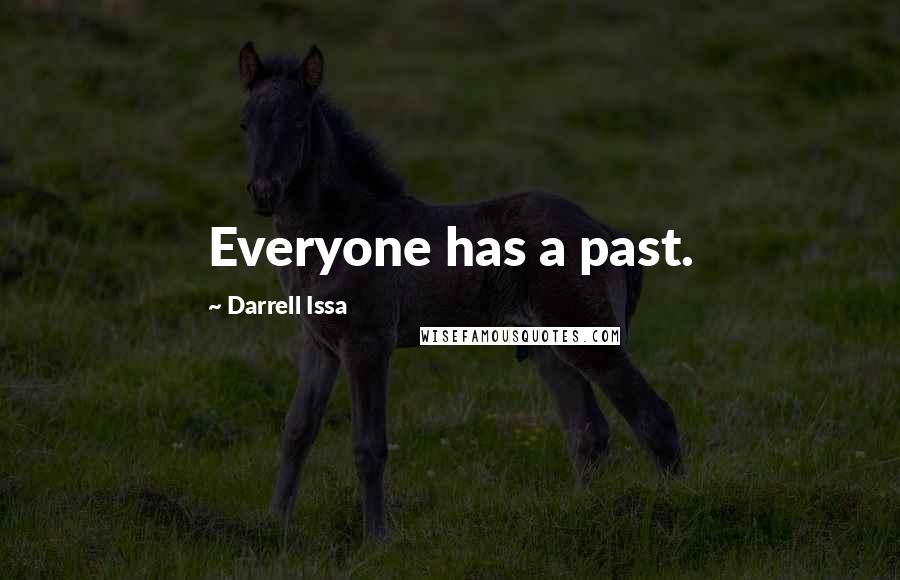 Darrell Issa Quotes: Everyone has a past.