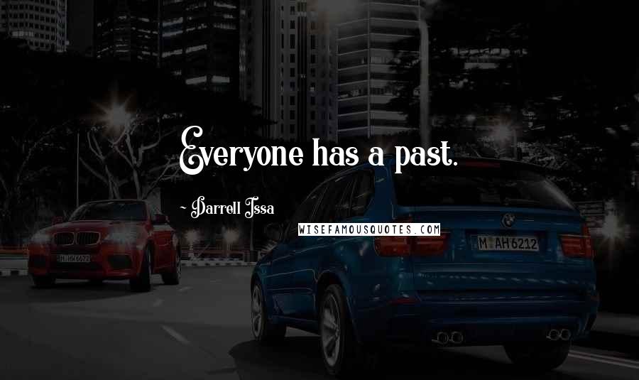 Darrell Issa Quotes: Everyone has a past.
