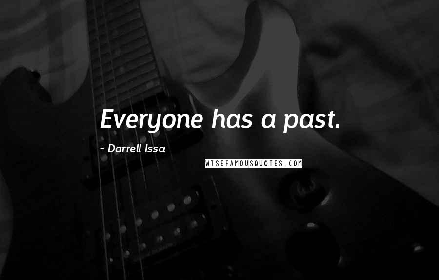 Darrell Issa Quotes: Everyone has a past.