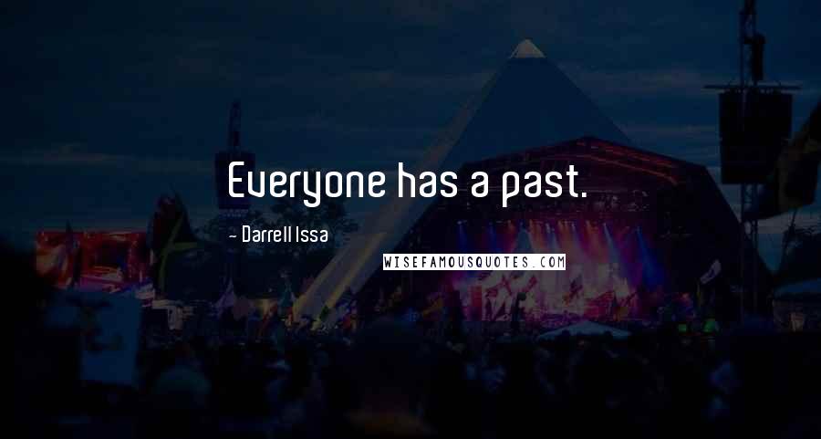 Darrell Issa Quotes: Everyone has a past.