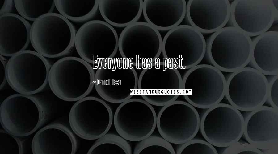 Darrell Issa Quotes: Everyone has a past.