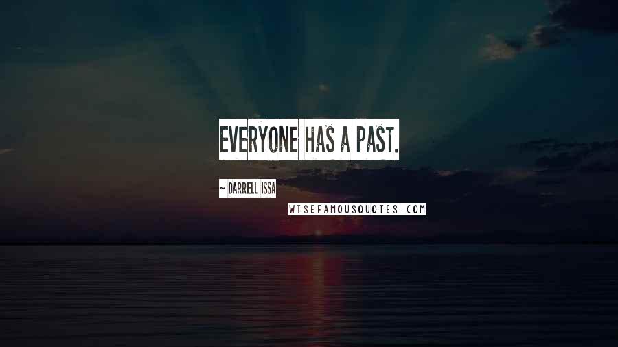 Darrell Issa Quotes: Everyone has a past.