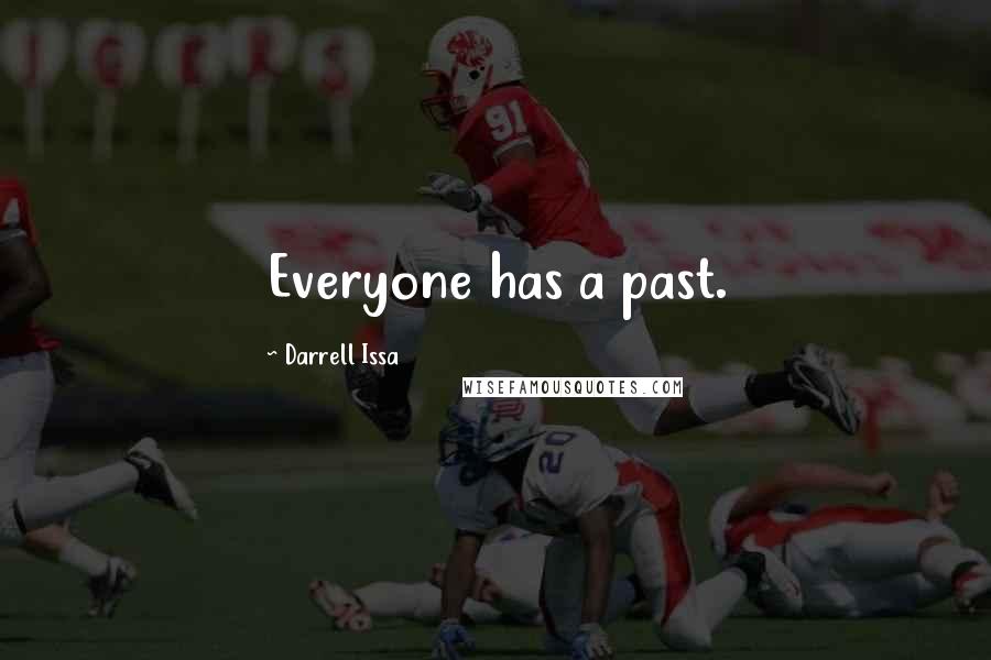 Darrell Issa Quotes: Everyone has a past.